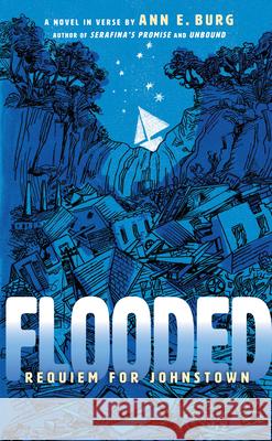 Flooded (Scholastic Gold): Requiem for Johnstown Ann E. Burg 9781338540697 Scholastic Press