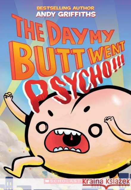 The Day My Butt Went Psycho Andy Griffiths 9781338546743