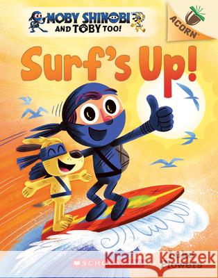 Surf's Up!: An Acorn Book (Moby Shinobi and Toby, Too! #1): Volume 1 Flowers, Luke 9781338547528 Scholastic Inc.