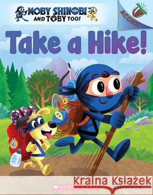 Take a Hike!: An Acorn Book (Moby Shinobi and Toby Too! #2) Luke Flowers Luke Flowers 9781338547542 