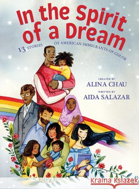 In the Spirit of a Dream: 13 Stories of American Immigrants of Color Aida Salazar Alina Chau Alina Chau 9781338552874