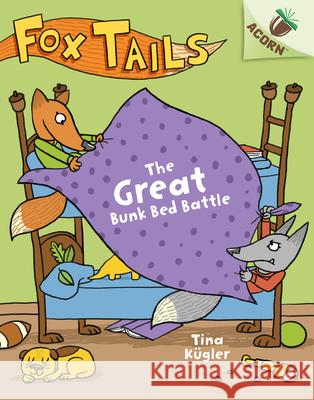 The Great Bunk Bed Battle: An Acorn Book (Fox Tails #1): Volume 1 Kügler, Tina 9781338561685 Scholastic Inc.