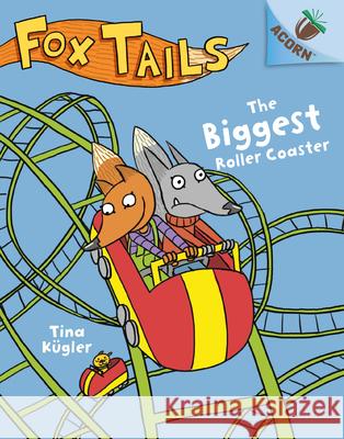 The Biggest Roller Coaster: An Acorn Book (Fox Tails #2): Volume 2 Kügler, Tina 9781338561708 Scholastic Inc.