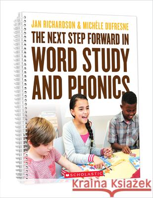 The Next Step Forward in Word Study and Phonics Jan Richardson Michele DuFresne 9781338562590 Scholastic Professional