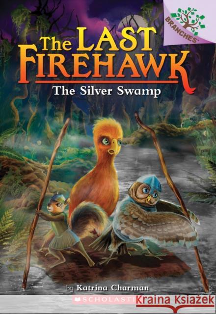 The Silver Swamp: A Branches Book (The Last Firehawk #8) Katrina Charman 9781338565317 Scholastic Inc.