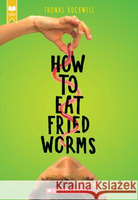 How to Eat Fried Worms Rockwell, Thomas 9781338565898 Scholastic Inc.