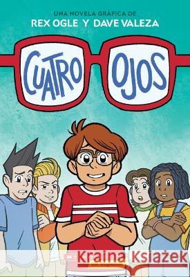 Cuatro Ojos (Four Eyes 1: Four Eyes) Rex Ogle Dave Valeza 9781338575132 Scholastic en Espanol