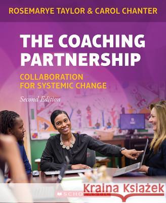 The Coaching Partnership: Collaboration for Systemic Change Rosemarye Taylor Carol Chanter 9781338586824 Scholastic Professional