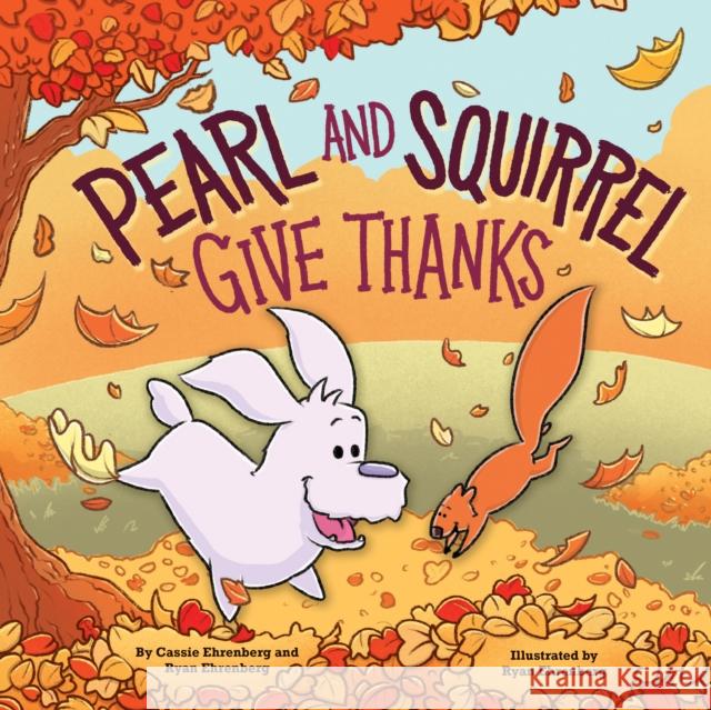 Pearl and Squirrel Give Thanks Cassie Ehrenberg, Ryan Ehrenberg 9781338592092 Scholastic US