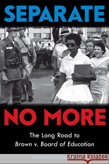 Separate No More: The Long Road to Brown V. Board of Education (Scholastic Focus) Goldstone, Lawrence 9781338592832 Scholastic Focus