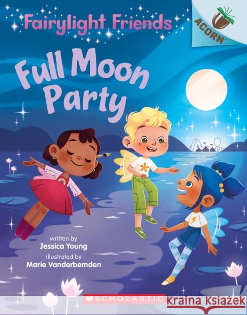 Full Moon Party: An Acorn Book (Fairylight Friends #3) Jessica Young 9781338596588 Scholastic Inc.