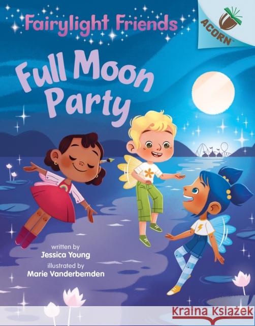 Full Moon Party: An Acorn Book (Fairylight Friends #3) Jessica Young 9781338596595 Scholastic Inc.