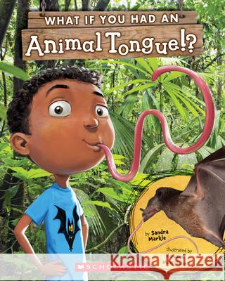 What If You Had an Animal Tongue? Sandra Markle Howard McWilliam 9781338596670 