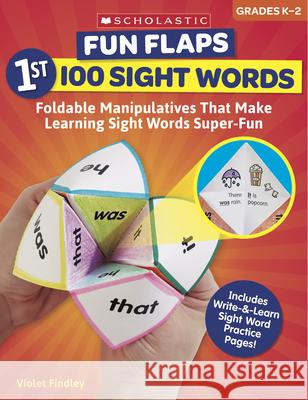 Fun Flaps: 1st 100 Sight Words: Reproducible Manipulatives That Make Learning Sight Words Super-Fun Findley, Violet 9781338603132 Scholastic Teaching Resources