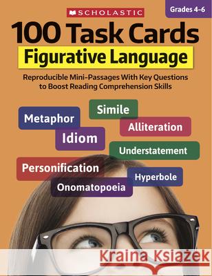 100 Task Cards: Figurative Language: Reproducible Mini-Passages with Key Questions to Boost Reading Comprehension Skills Justin McCory Martin Carol Ghiglieri 9781338603156 Scholastic Teaching Resources