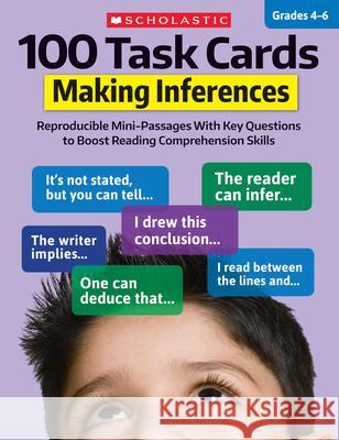 100 Task Cards: Making Inferences: Reproducible Mini-Passages with Key Questions to Boost Reading Comprehension Skills Justin McCory Martin Carol Ghiglieri 9781338603163 Scholastic Teaching Resources