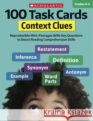 100 Task Cards: Context Clues: Reproducible Mini-Passages with Key Questions to Boost Reading Comprehension Skills Justin McCory Martin Carol Ghiglieri 9781338603170 Scholastic Teaching Resources
