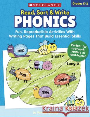 Read, Sort & Write: Phonics: Fun, Reproducible Activities with Writing Pages That Build Essential Skills Pamela Chanko 9781338606485 Scholastic US