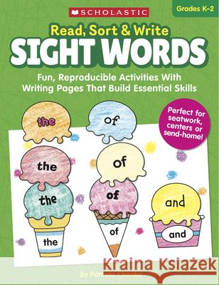 Read, Sort & Write: Sight Words: Fun, Reproducible Activities with Writing Pages That Build Essential Skills Pamela Chanko 9781338606492 Scholastic Teaching Resources