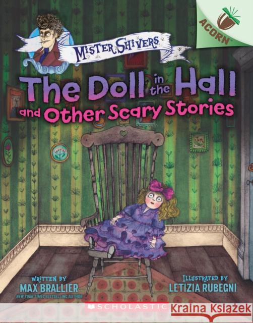 The Doll in the Hall and Other Scary Stories: An Acorn Book (Mister Shivers #3) Max Brallier 9781338615449 Scholastic Inc.