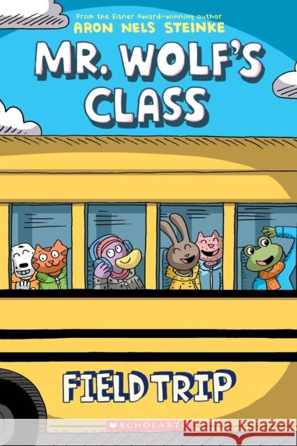 Field Trip: A Graphic Novel (Mr. Wolf's Class #4): Volume 4 Aron Nels Steinke 9781338617634 Graphix