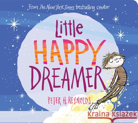 Little Happy Dreamer Peter H. Reynolds Peter H. Reynolds 9781338625806 Cartwheel Books