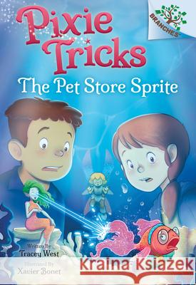 The Pet Store Sprite: A Branches Book (Pixie Tricks #3): Volume 3 West, Tracey 9781338627855