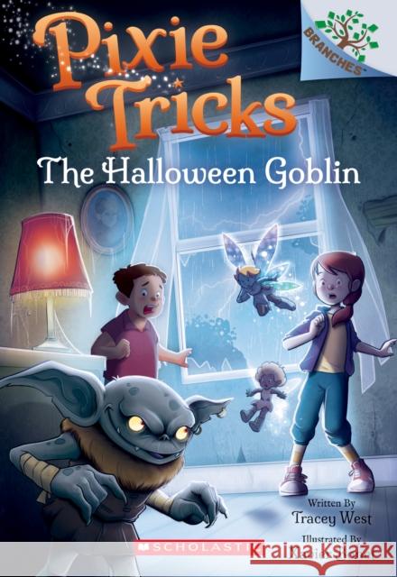 The Halloween Goblin: A Branches Book (Pixie Tricks #4): Volume 4 West, Tracey 9781338627879 Scholastic Inc.