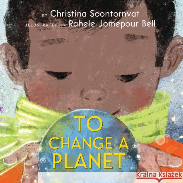 To Change a Planet Christina Soontornvat Rahele Jomepour Bell 9781338628616 Scholastic Press