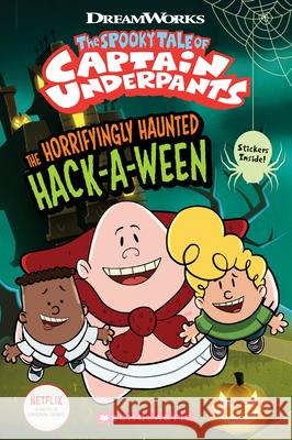 The Horrifyingly Haunted Hack-A-Ween (the Epic Tales of Captain Underpants Tv: Comic Reader) Meredith Rusu 9781338630213 Scholastic Inc.