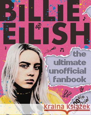 Billie Eilish: The Ultimate Unofficial Fanbook Scholastic 9781338630664 Scholastic Inc.