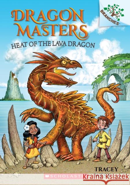 Heat of the Lava Dragon: A Branches Book (Dragon Masters #18): Volume 18 West, Tracey 9781338635454 Scholastic Inc.