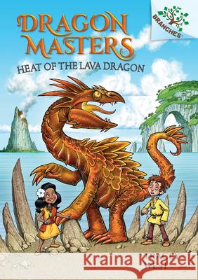 Heat of the Lava Dragon: A Branches Book (Dragon Masters #18): Volume 18 West, Tracey 9781338635461 Scholastic Inc.