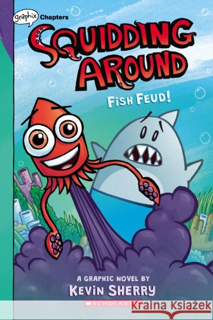 Fish Feud!: A Graphix Chapters Book (Squidding Around #1) Sherry, Kevin 9781338636673 Graphix