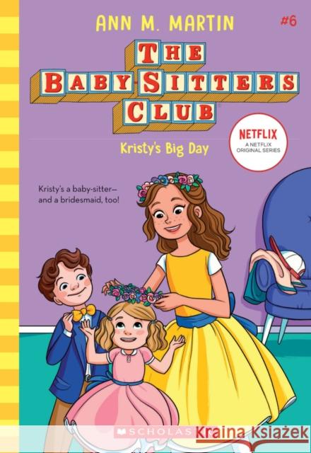 Kristy's Big Day (the Baby-Sitters Club #6): Volume 6 Martin, Ann M. 9781338642254 Scholastic Inc.