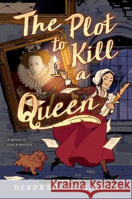 The Plot to Kill a Queen Deborah Hopkinson 9781338660586 Scholastic Press