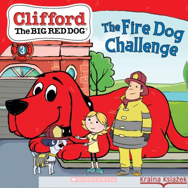 The Fire Dog Challenge (Clifford the Big Red Dog Storybook) Meredith Rusu Norman Bridwell 9781338665086 Scholastic Inc.