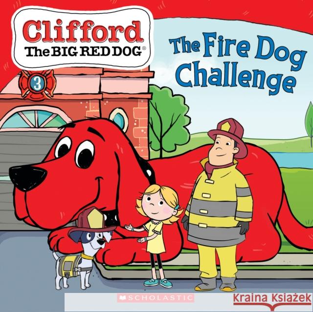 The Fire Dog Challenge (Clifford the Big Red Dog Storybook) Meredith Rusu Norman Bridwell 9781338665086