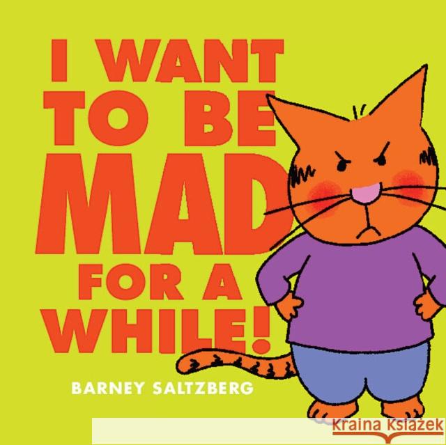 I Want to Be Mad for a While! Barney Saltzberg Barney Saltzberg 9781338666540