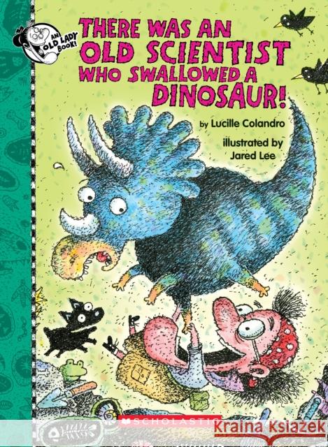 There Was an Old Scientist Who Swallowed a Dinosaur! Lucille Colandro Jared Lee 9781338668407 Cartwheel Books