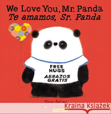 We Love You, Mr. Panda / Te Amamos, Sr. Panda (Bilingual) Steve Antony Steve Antony 9781338670028 Scholastic en Espanol