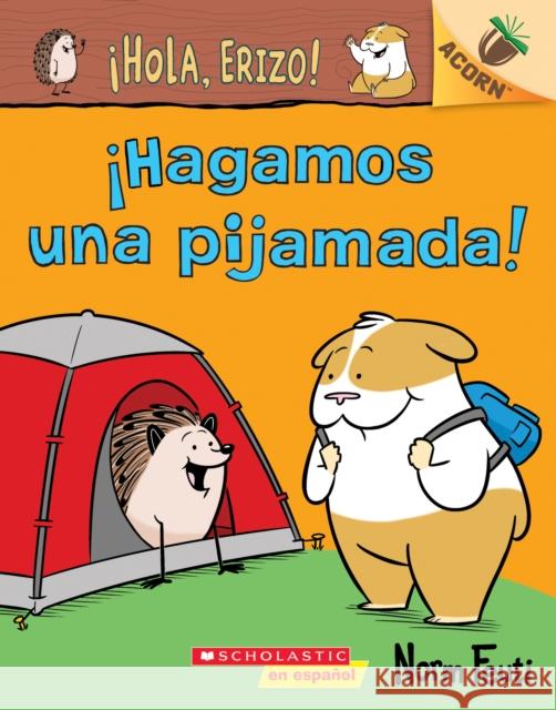 ¡Hola, Erizo! 2: ¡Hagamos Una Pijamada! (Let's Have a Sleepover!): Un Libro de la Serie Acorn Feuti, Norm 9781338670042 Scholastic en Espanol