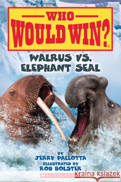 Walrus vs. Elephant Seal (Who Would Win?): Volume 25 Pallotta, Jerry 9781338672114 Scholastic Inc.