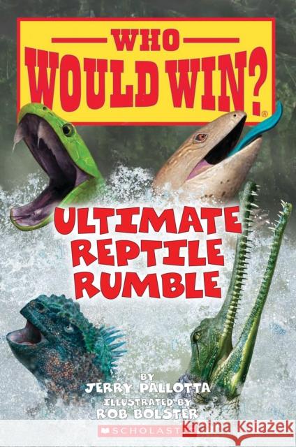 Ultimate Reptile Rumble (Who Would Win?), Volume 26 Jerry Pallotta Rob Bolster 9781338672169 