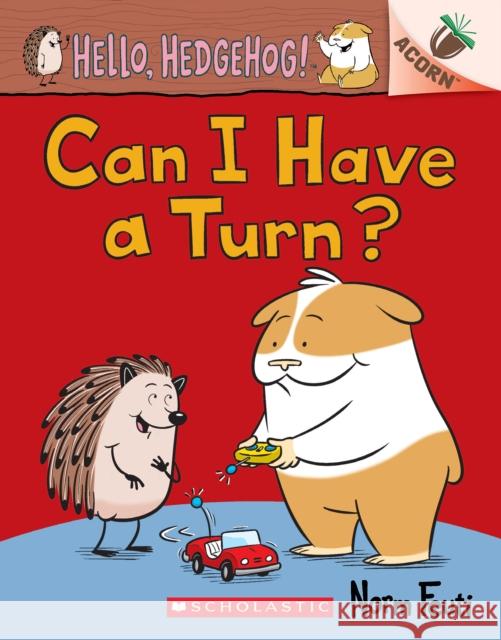 Can I Have a Turn?: An Acorn Book (Hello, Hedgehog! #5) Norm Feuti Norm Feuti 9781338677140 Scholastic Inc.