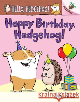 Happy Birthday, Hedgehog!: An Acorn Book (Hello, Hedgehog! #6) Norm Feuti Norm Feuti 9781338677188 Scholastic Inc.