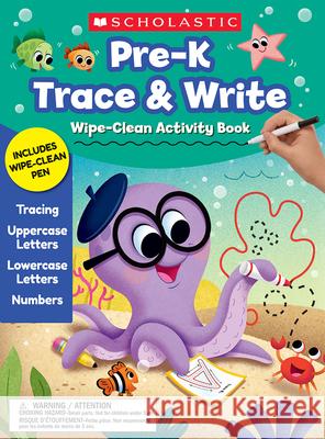 Pre-K Trace & Write Wipe-Clean Activity Book Scholastic                               Ourania Papacharalambous 9781338678970 Teaching Resources