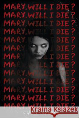 Mary, Will I Die? Shawn Sarles 9781338680065