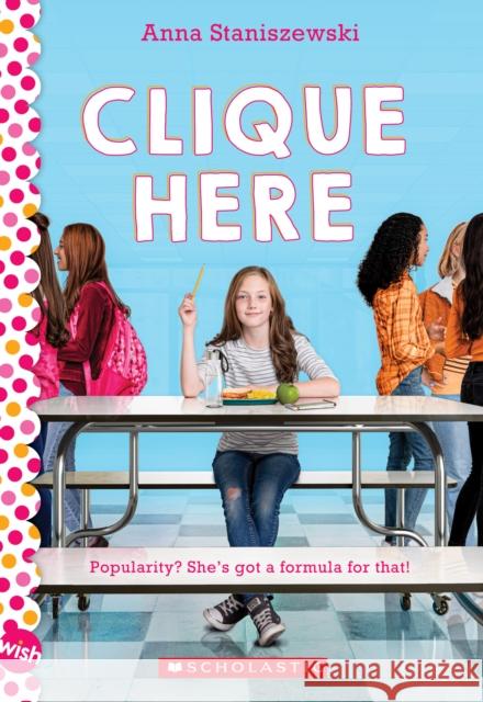 Clique Here: A Wish Novel Anna Staniszewski 9781338680270 Scholastic Inc.