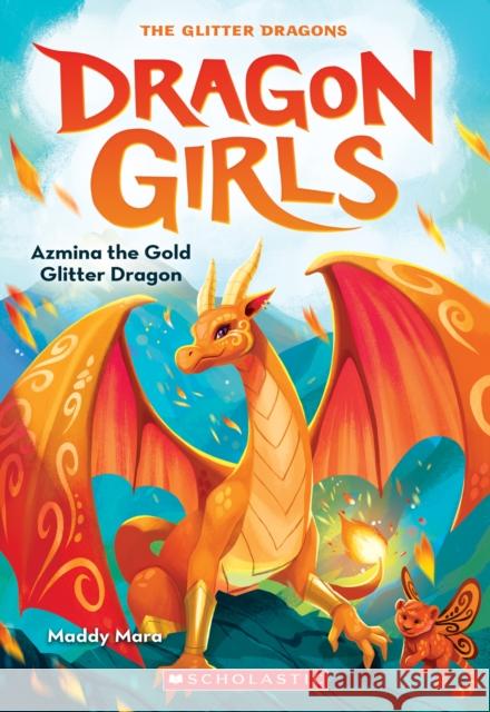 Azmina the Gold Glitter Dragon (Dragon Girls #1) Maddy Mara 9781338680638 Scholastic Paperbacks